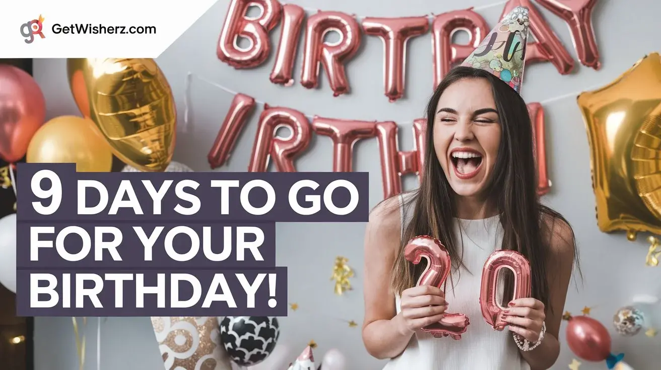 9 Days to Go for Your Birthday!