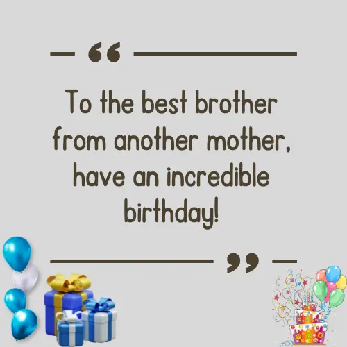 Short and Sweet Birthday Wishes for Brother from Another Mother